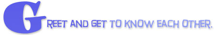 Greet and get to know each other